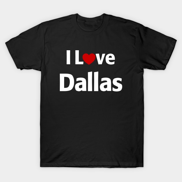 I Love Dallas T-Shirt by MonkeyTshirts